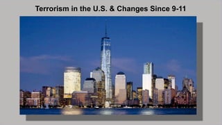 Terrorism in the U.S. & Changes Since 9-11
 
