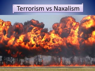Terrorism vs Naxalism
 