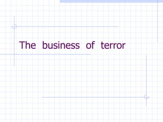 The  business  of  terror 