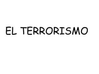 EL TERRORISMO 
 