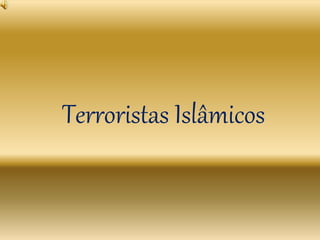 Terroristas Islâmicos
 