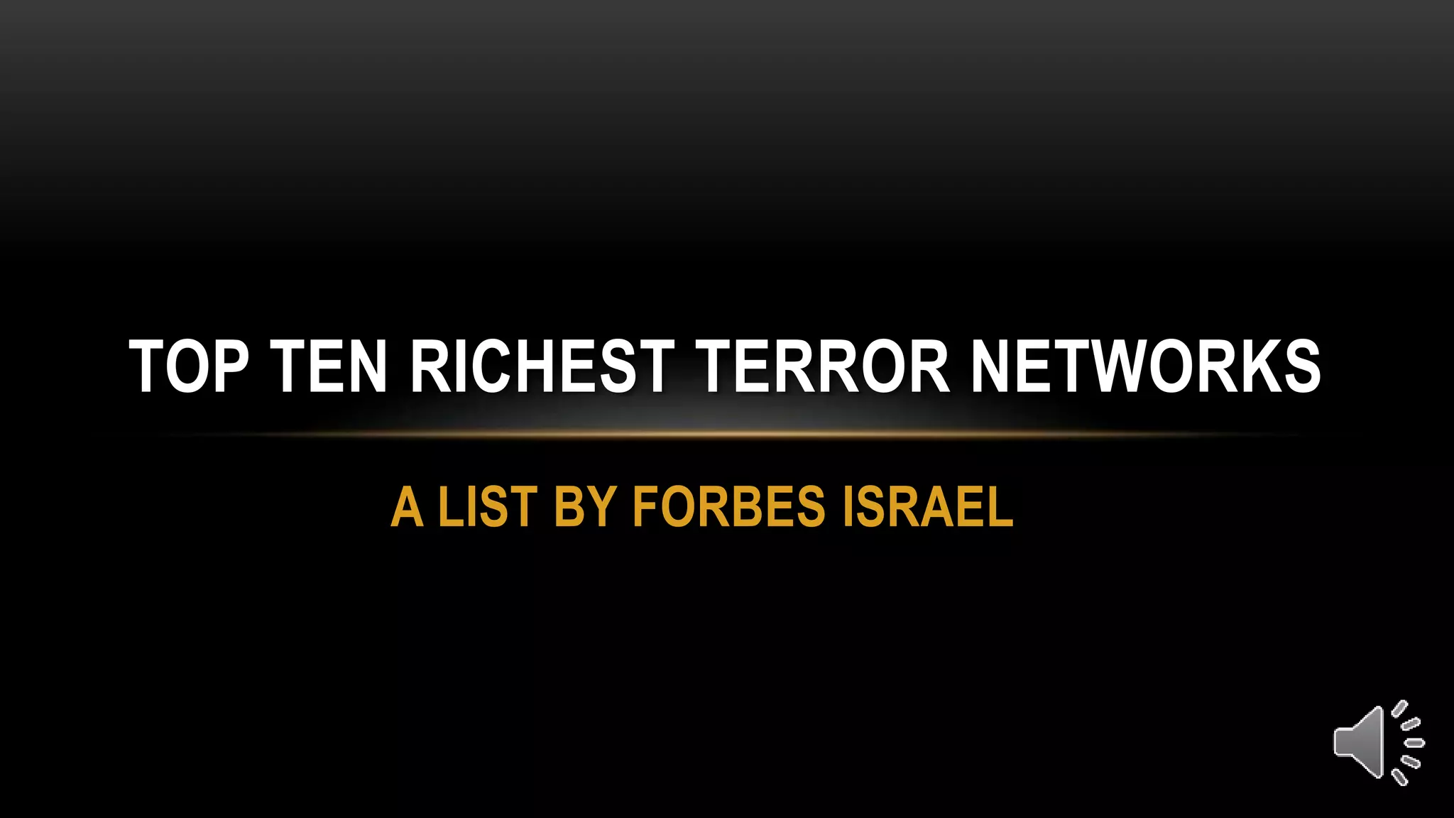 A LIST BY FORBES ISRAEL
TOP TEN RICHEST TERROR NETWORKS