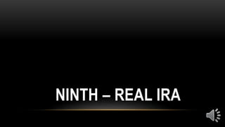 NINTH – REAL IRA
 