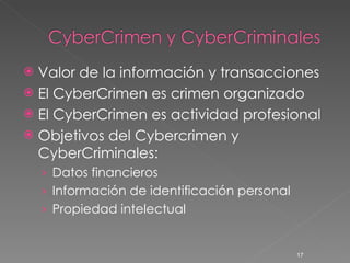 <ul><li>Valor de la información y transacciones </li></ul><ul><li>El CyberCrimen es crimen organizado </li></ul><ul><li>El...