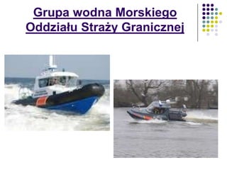Grupa wodna Morskiego
Oddziału Straży Granicznej
 