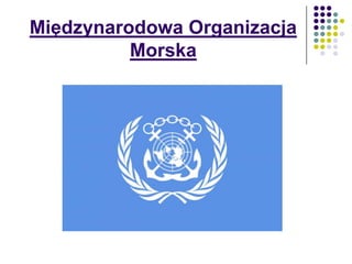 Międzynarodowa Organizacja
Morska
 