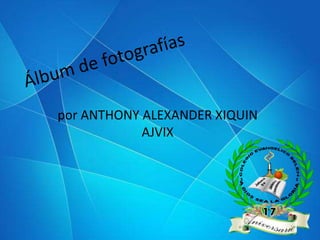 por ANTHONY ALEXANDER XIQUIN
AJVIX

 