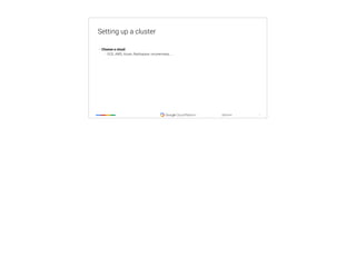 ‹#›
@tpryan
Setting up a cluster
• Choose a cloud:
• GCE, AWS, Azure, Rackspace, on-premises, …
 