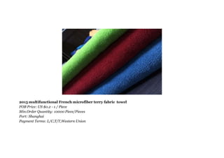 2015 multifunctional French microfiber terry fabric towel
FOB Price: US $0.2 - 1 / Piece
Min.Order Quantity: 10000 Piece/Pieces
Port: Shanghai
Payment Terms: L/C,T/T,Western Union
 