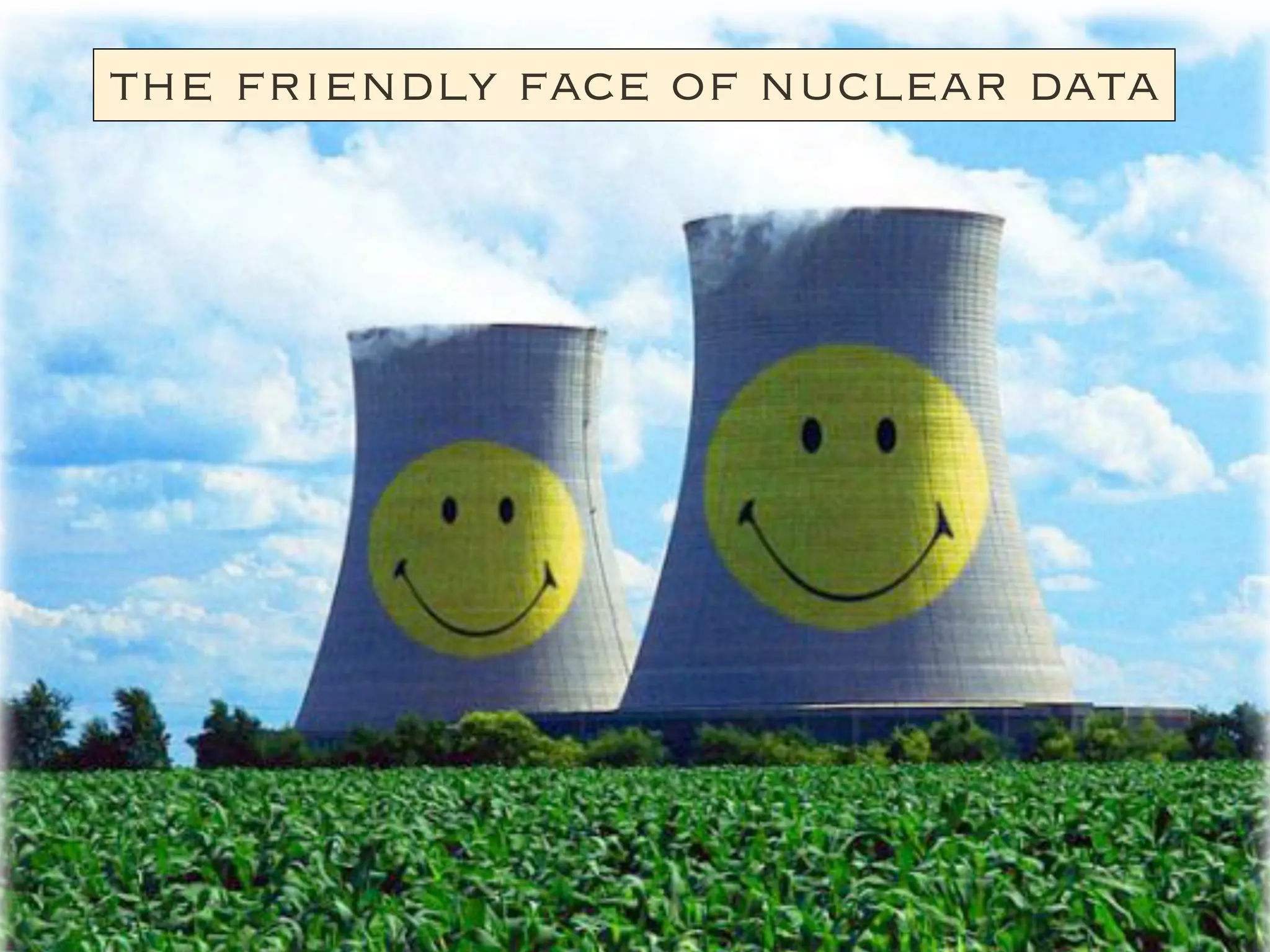 the friendly face of nuclear data
 