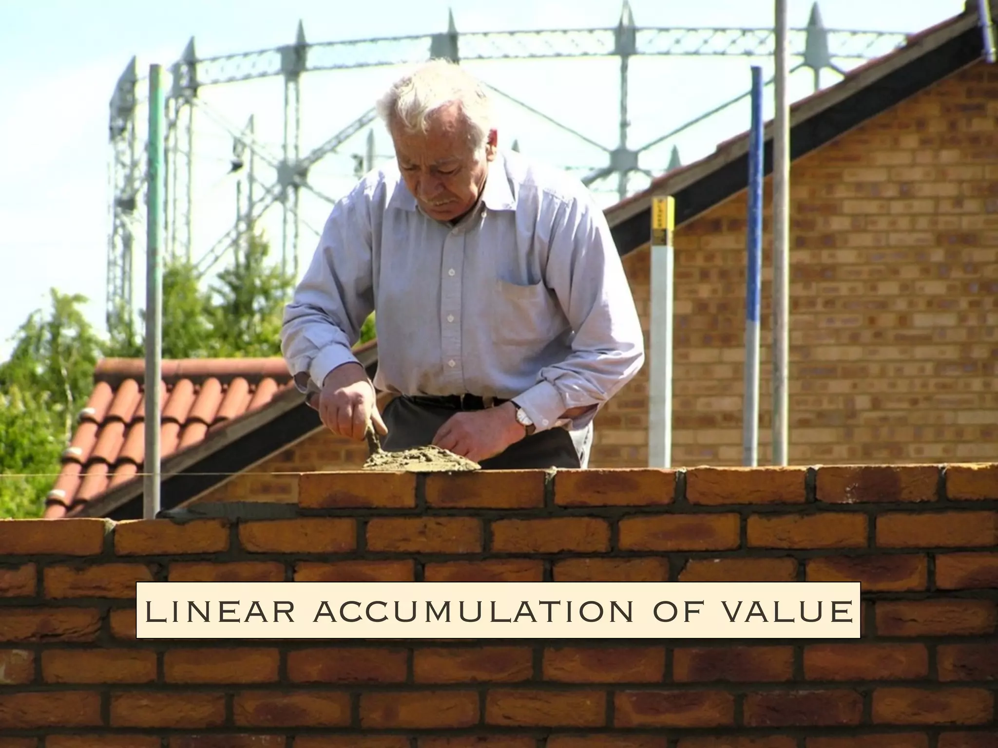 linear accumulation of value
 