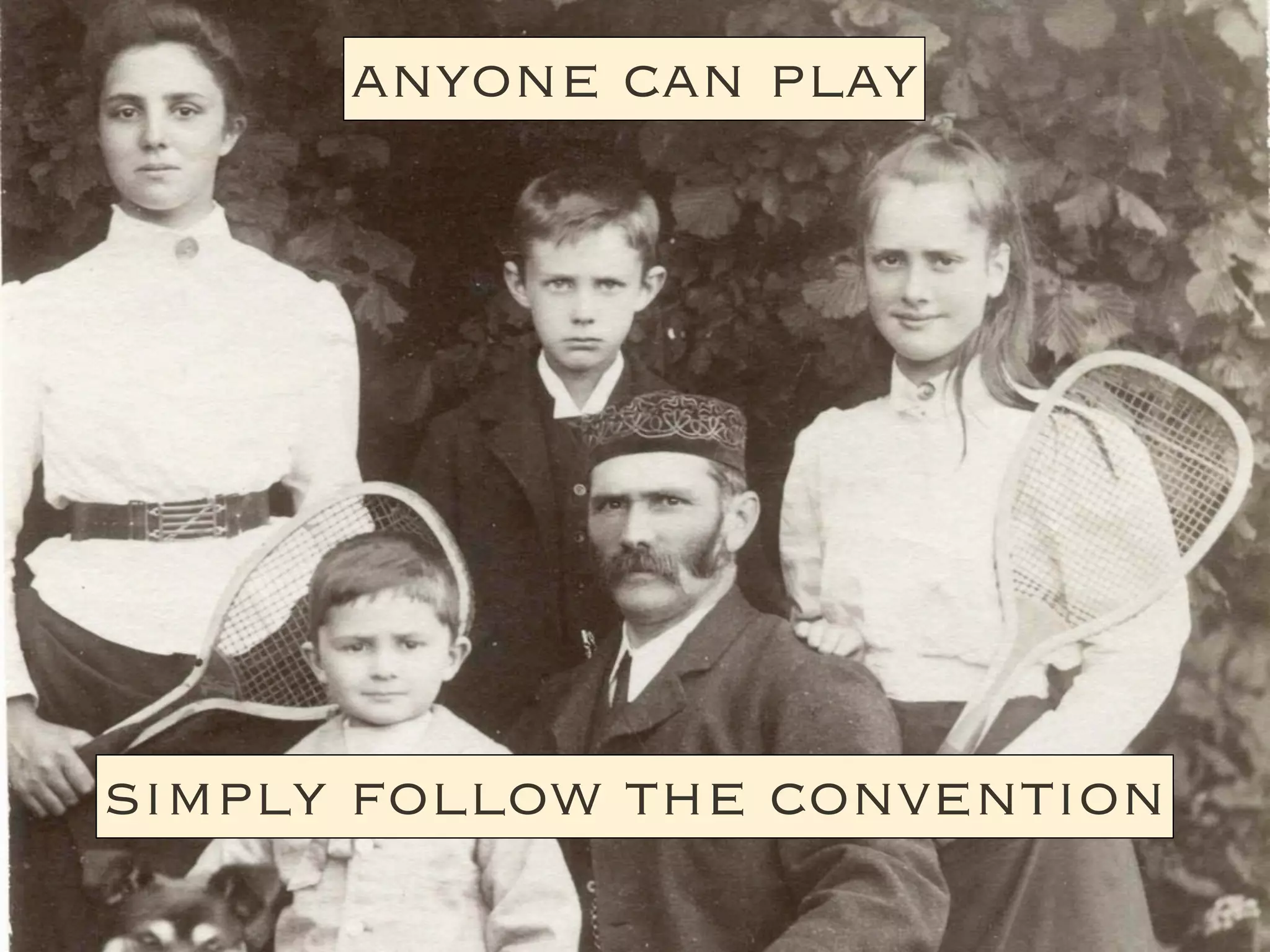 anyone can play




simply follow the convention
 