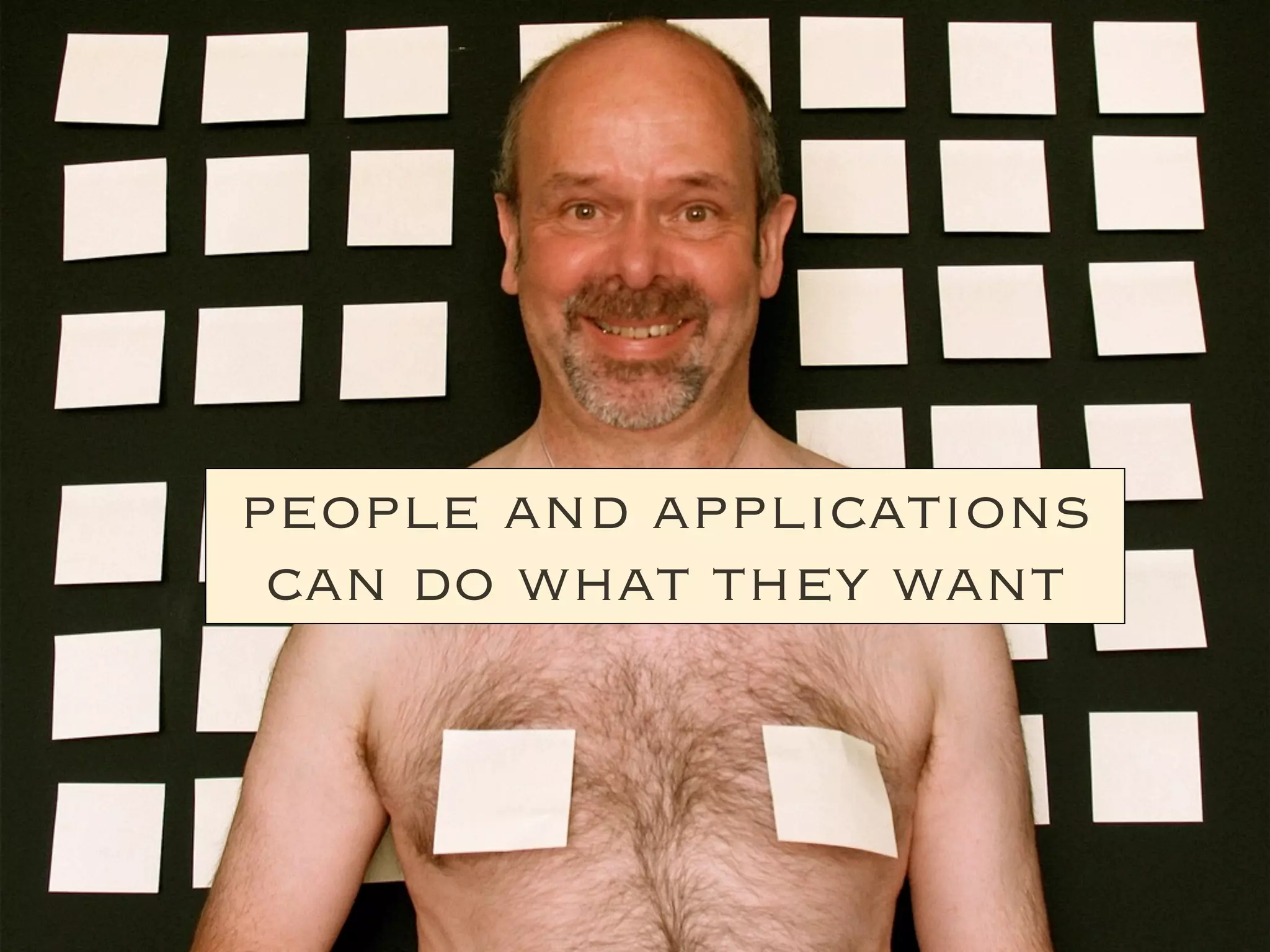 people and applications
 can do what they want
 