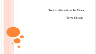 Tourist Attractions In Africa
Terry Chucas
 
