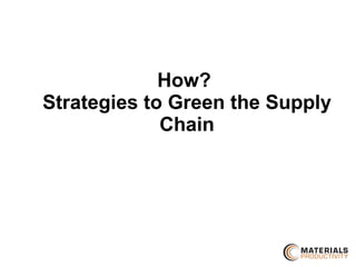 How?  Strategies to Green the Supply Chain 