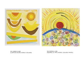 SOL SOBRE EL MAR
(LLAPIS DE COLORS, ACRÍLIC I COLLAGE)
SOL ESPIRALS, 1994
(AQUAREL.LA, TINTA, ACRÍLIC, COLLAGE I PASTEL)
 