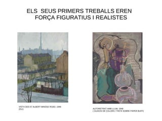 VISTA DES 57 ALBERT BRIDGE ROAD, 1948
(OLI) AUTORETRAT AMB LLUM, 1948
( GUIXOS DE COLORS I TINTA SOBRE PAPER BUFF)
ELS SEUS PRIMERS TREBALLS EREN
FORÇA FIGURATIUS I REALISTES
 