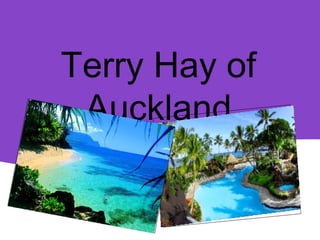 Terry Hay of
Auckland
Retired and living in Hawaii
 