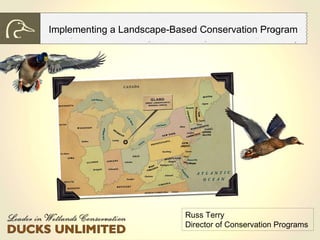 Implementing a Landscape-Based Conservation Program  Russ Terry Director of Conservation Programs  