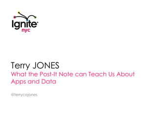 Terry Jones What the Post-It Note can Teach Us About Apps and Data @terrycojones 