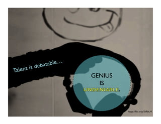 https://?ic.kr/p/5kPyLM	

GENIUS	

IS	

Talent is debatable	

 