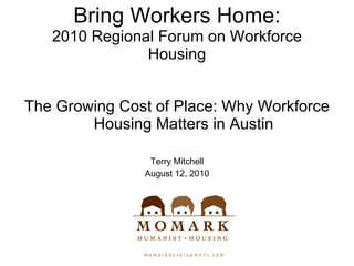 Bring Workers Home: 2010 Regional Forum on Workforce Housing ,[object Object],[object Object],[object Object]
