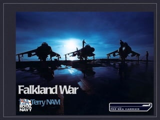 Falkland War
12A Terry NAM
 