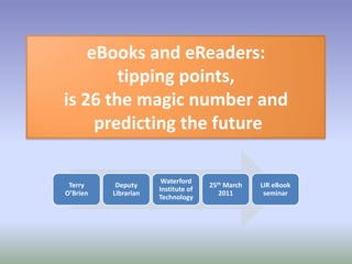 eBooksand eReaders:tipping points, is 26 the magic number and predicting the future 