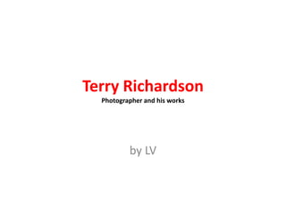 Terry RichardsonPhotographer and his works by LV 