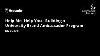 July 24, 2018
Help Me, Help You - Building a
University Brand Ambassador Program
 
