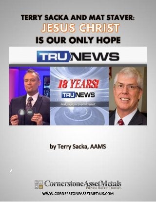 TERRY SACKA AND MAT STAVER:
IS OUR ONLY HOPE
by Terry Sacka, AAMS
‘
 