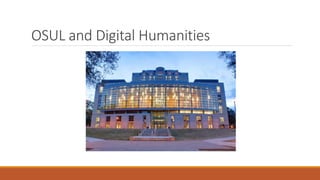 OSUL and Digital Humanities
 