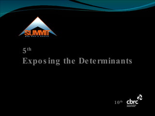 5 th Exposing the Determinants 10 th 