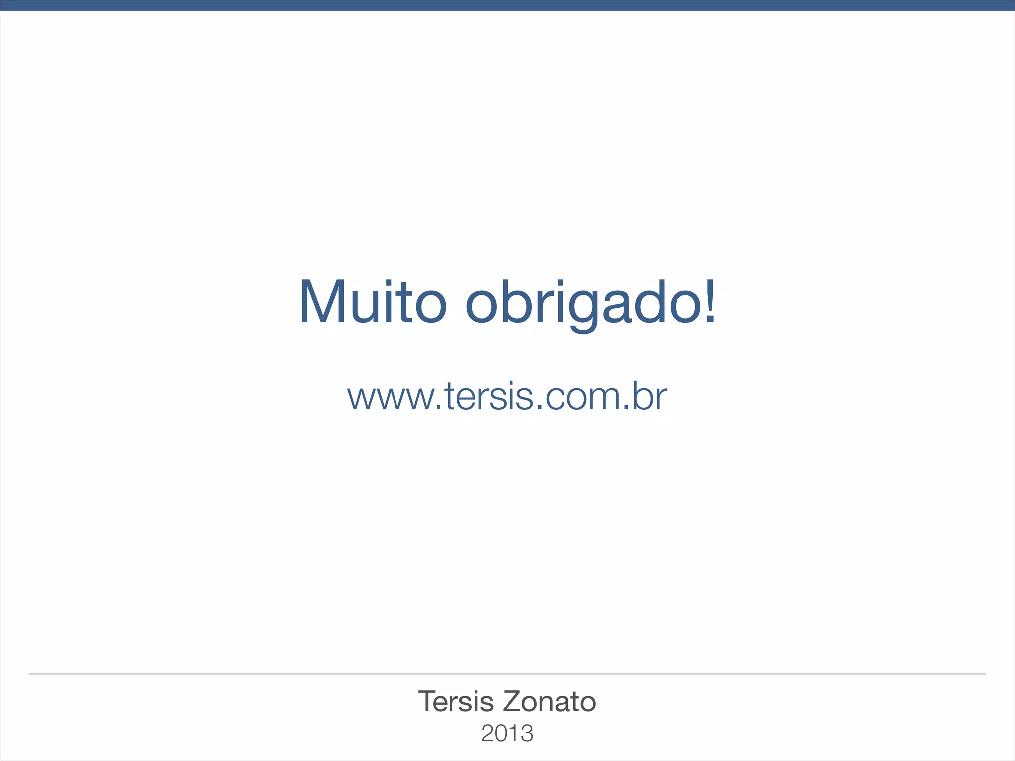 Muito obrigado!
www.tersis.com.br

Tersis Zonato
2013

 