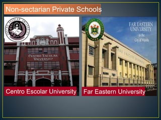 Non-sectarian Private Schools 
Centro Escolar University Far Eastern University 
 