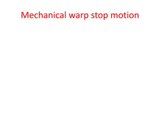 Mechanical warp stop motion
 