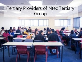 Tertiary Providers of Ntec Tertiary
Group
 