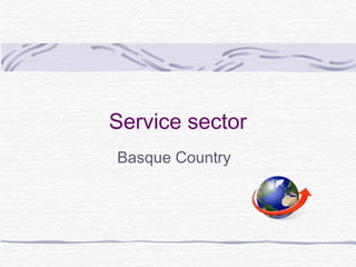 Service sector
Basque Country
 