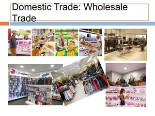 Domestic Trade: Wholesale
Trade
 