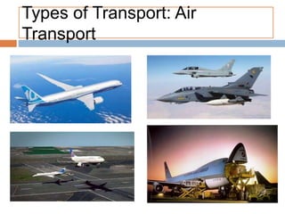 Types of Transport: Air
Transport
 