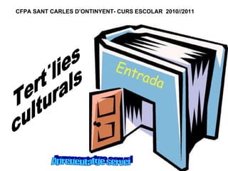 Tertúlies culturals Aprenentatge servei CFPA SANT CARLES D’ONTINYENT- CURS ESCOLAR  2010//2011 
