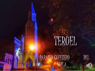 TERUEL
PARAISO CAFETERO DEL
HUILA