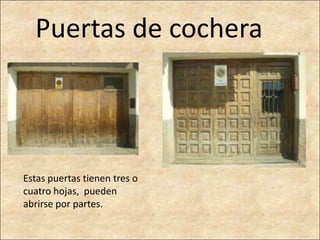 Puertas de cochera



Estas puertas tienen tres o
cuatro hojas, pueden
abrirse por partes.
 