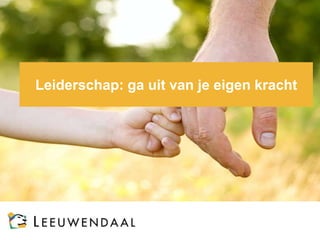 Leiderschap: ga uit van je eigen kracht

 