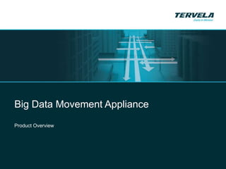 Big Data Movement Appliance
Product Overview
 