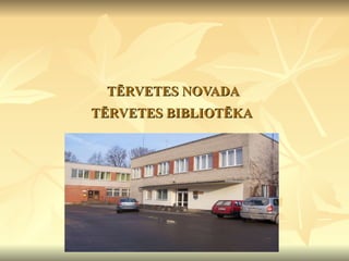 TĒRVETES NOVADA  TĒRVETES BIBLIOTĒKA   