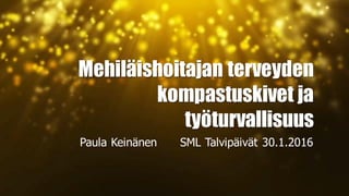 Mehiläishoitajan terveyden
kompastuskivet ja
työturvallisuus
Paula Keinänen SML Talvipäivät 30.1.2016
 