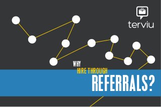 HIRE THROUGH
REFERRALS?
WHY
 