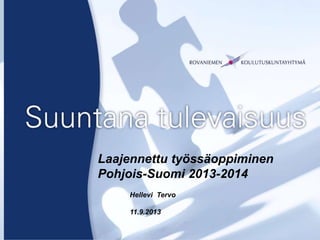 Kansilehti
Laajennettu työssäoppiminen
Pohjois-Suomi 2013-2014
Hellevi Tervo
11.9.2013
 