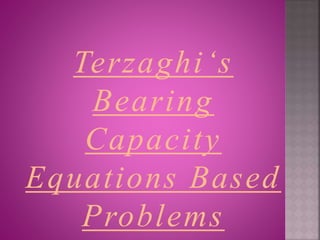 Terzaghi‘s
Bearing
Capacity
Equations Based
Problems
 